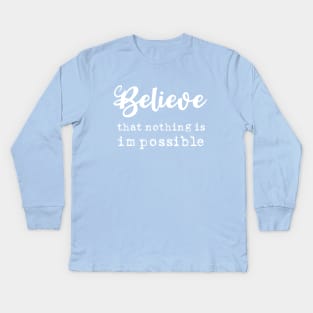 Believe that nothing is impossible, Anything is possible Kids Long Sleeve T-Shirt